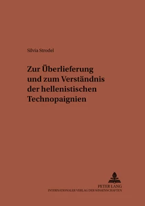 Title: Zur Überlieferung und zum Verständnis der hellenistischen Technopaignien