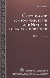 Title: Capitalism and Schizophrenia in the Later Novels of Louis-Ferdinand Céline