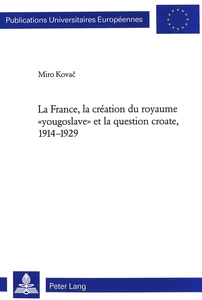 Title: La France, la création du royaume «yougoslave» et la question croate, 1914-1929