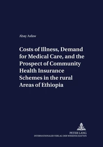 Title: Costs of Illness, Demand for Medical Care, and the Prospect of Community Health Insurance Schemes in the Rural Areas of Ethiopia