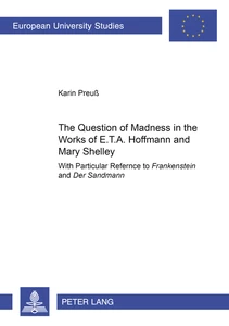 Title: The Question of Madness in the Works of E.T.A. Hoffmann and Mary Shelley