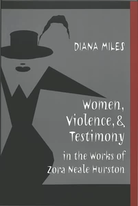 Title: Women, Violence, and Testimony in the Works of Zora Neale Hurston