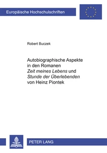 Title: Autobiographische Aspekte in den Romanen «Zeit meines Lebens» und «Stunde der Überlebenden» von Heinz Piontek