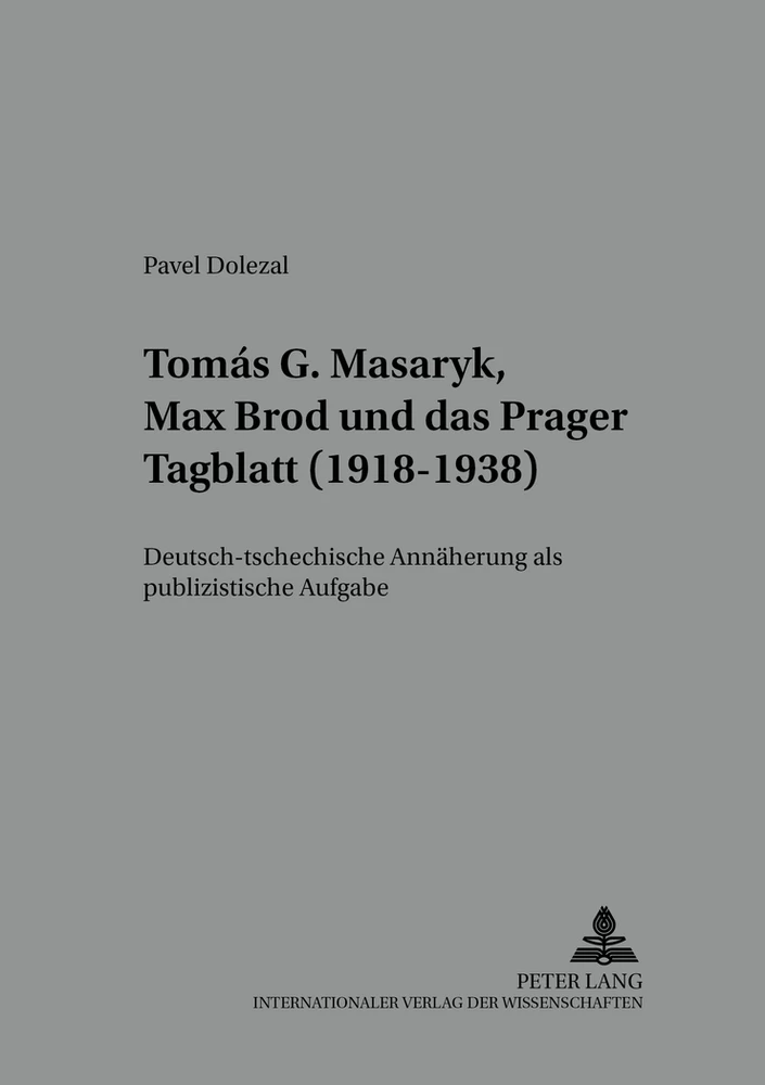Titel: Tomáš G. Masaryk, Max Brod und das «Prager Tagblatt» (1918-1938)
