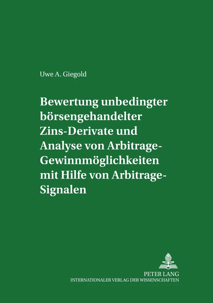 Titel: Bewertung unbedingter börsengehandelter Zins-Derivate und Analyse von Arbitrage-Gewinnmöglichkeiten mit Hilfe von Arbitrage-Signalen