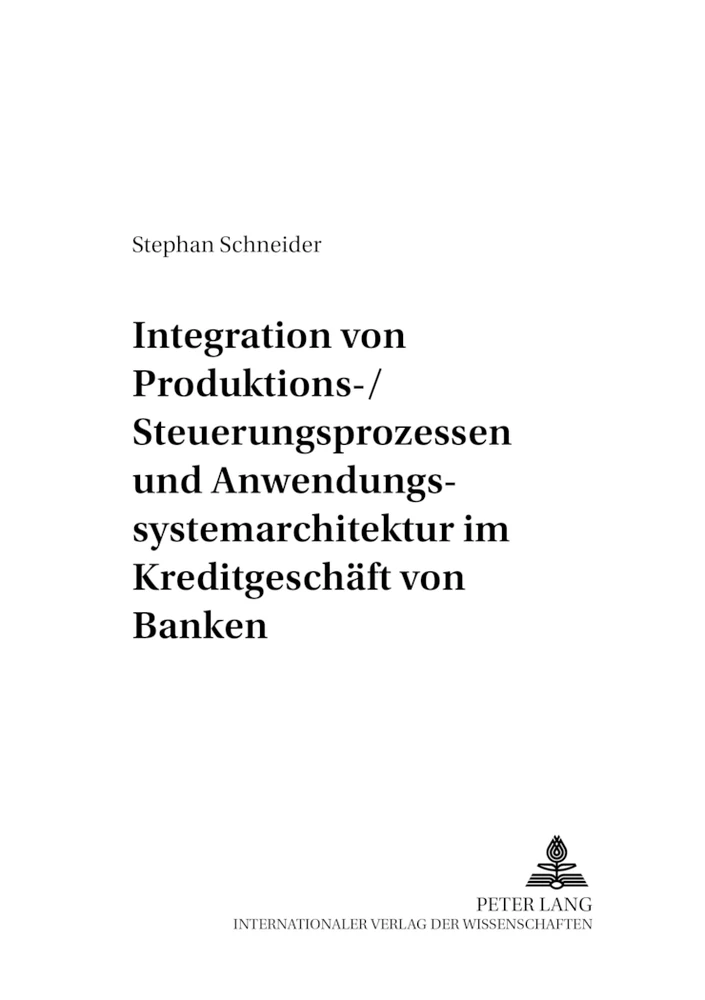 Titel: Integration von Produktions-/Steuerungsprozessen und Anwendungssystemarchitektur im Kreditgeschäft von Banken