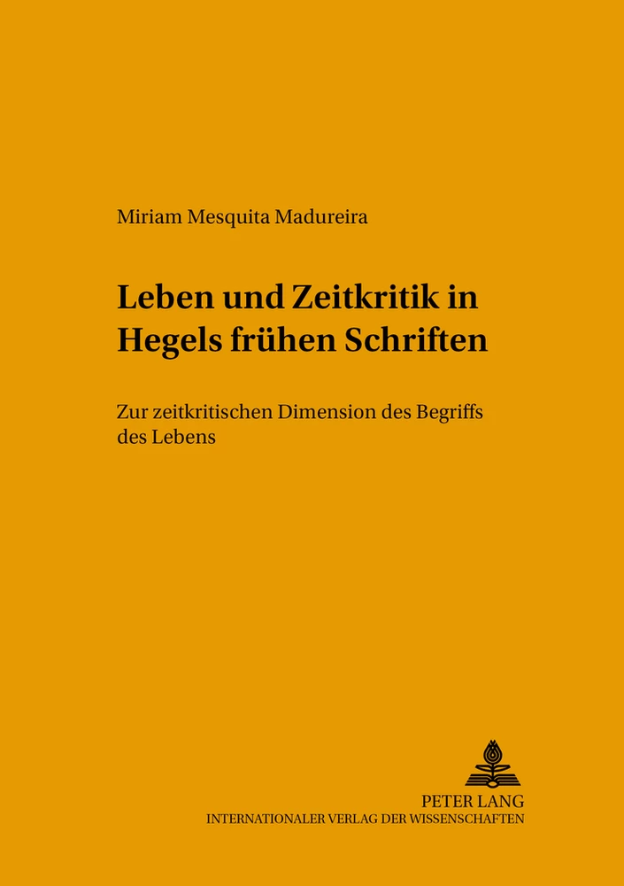 Titel: Leben und Zeitkritik in Hegels frühen Schriften