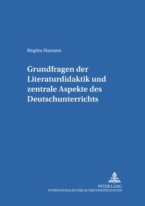 Title: Grundfragen der Literaturdidaktik und zentrale Aspekte des Deutschunterrichts