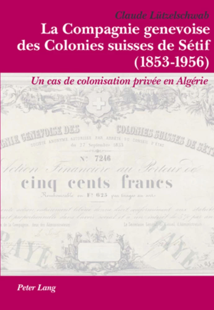 Titre: La Compagnie genevoise des Colonies suisses de Sétif (1853-1956)