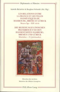 Title: Les relations entre la France et les villes hanséatiques de Hambourg, Brême et Lübeck – Die Beziehungen zwischen Frankreich und den Hansestädten Hamburg, Bremen und Lübeck
