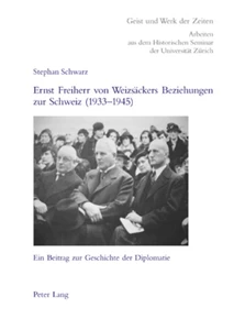 Title: Ernst Freiherr von Weizsäckers Beziehungen zur Schweiz (1933-1945)