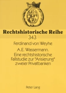 Title: A.E. Wassermann. Eine rechtshistorische Fallstudie zur «Arisierung» zweier Privatbanken