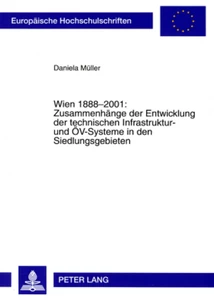 Title: Wien 1888-2001: Zusammenhänge der Entwicklung der technischen Infrastruktur- und ÖV-Systeme in den Siedlungsgebieten