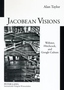 Title: Jacobean Visions: Webster, Hitchcock, and Google Culture