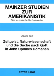 Title: Zeitgeist, Naturwissenschaft und die Suche nach Gott in John Updikes Romanen