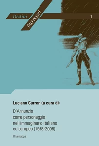 Title: D’Annunzio come personaggio nell’immaginario italiano ed europeo (1938-2008)
