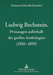 Title: Ludwig Bechstein. Prosasagen außerhalb der großen Anthologien (1826-1859)