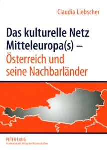 Title: Das kulturelle Netz Mitteleuropa(s) – Österreich und seine Nachbarländer