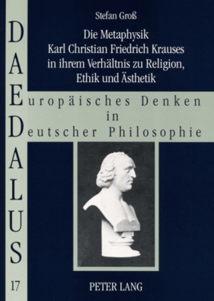 Titel: Die Metaphysik Karl Christian Friedrich Krauses in ihrem Verhältnis zu Religion, Ethik und Ästhetik