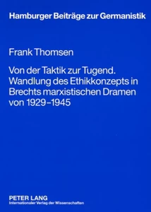 Title: Von der Taktik zur Tugend. Wandlung des Ethikkonzepts in Brechts marxistischen Dramen von 1929-1945