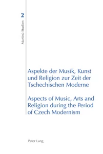 Title: Aspekte der Musik, Kunst und Religion zur Zeit der Tschechischen Moderne- Aspects of Music, Arts and Religion during the Period of Czech Modernism