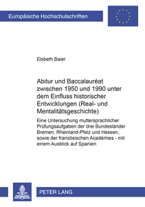 Title: Abitur und Baccalauréat zwischen 1950 und 1990 unter dem Einfluss historischer Entwicklungen (Real- und Mentalitätsgeschichte)