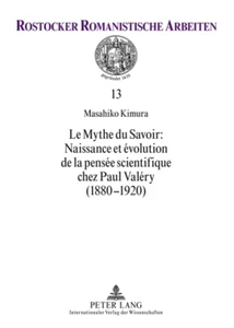 Title: Le Mythe du Savoir : Naissance et évolution de la pensée scientifique chez Paul Valéry (1880-1920)