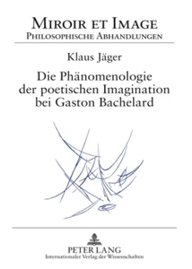 Title: Die Phänomenologie der poetischen Imagination bei Gaston Bachelard