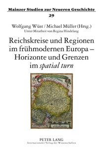 Title: Reichskreise und Regionen im frühmodernen Europa – Horizonte und Grenzen im «spatial turn»