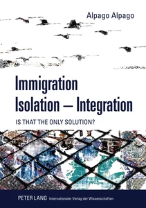 Title: Immigration – Isolation – Integration