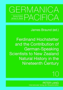 Title: Ferdinand Hochstetter and the Contribution of German-Speaking Scientists to New Zealand Natural History in the Nineteenth Century