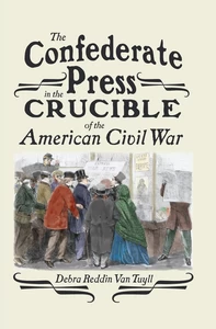 Title: The Confederate Press in the Crucible of the American Civil War