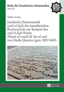 Title: Juridische Hermeneutik («uṣūl al-fiqh») der hanafitischen Rechtsschule am Beispiel des «uṣūl al-fiqh»-Werks «Mirqāt al-wuṣūl ilā ’ilm al-uṣūl» von Mulla Ḫusraw (gest. 885/1480)