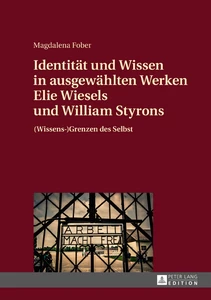 Title: Identität und Wissen in ausgewählten Werken Elie Wiesels und William Styrons