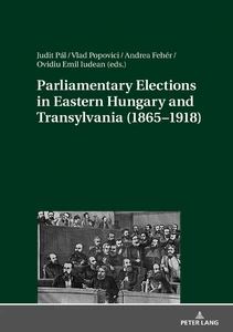Title: Parliamentary Elections in Eastern Hungary and Transylvania (1865–1918)