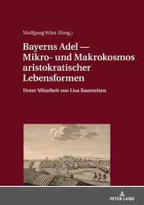 Title: Bayerns Adel ― Mikro- und Makrokosmos aristokratischer Lebensformen