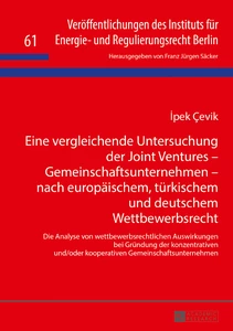 Title: Eine vergleichende Untersuchung der Joint Ventures – Gemeinschaftsunternehmen – nach europäischem, türkischem und deutschem Wettbewerbsrecht