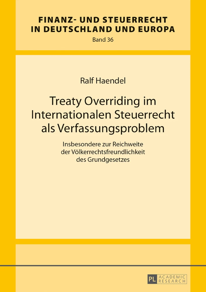 Titel: Treaty Overriding im Internationalen Steuerrecht als Verfassungsproblem