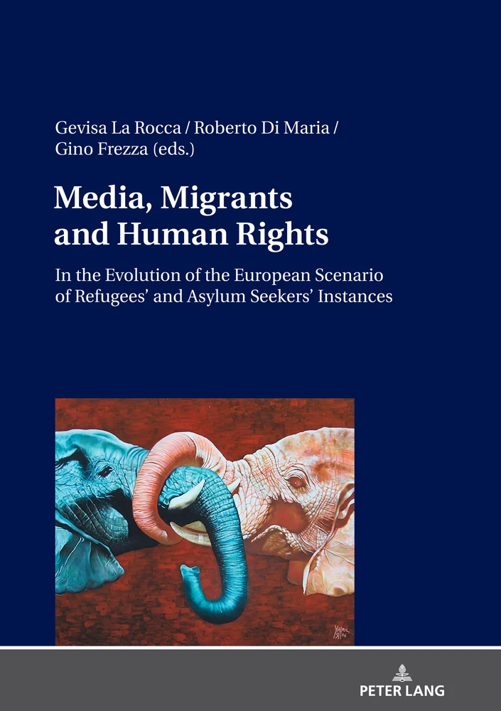 Media Migrants And Human Rights In The Evolution Of The European Scenario Of Refugees And Asylum Seekers Instances Peter Lang Verlag