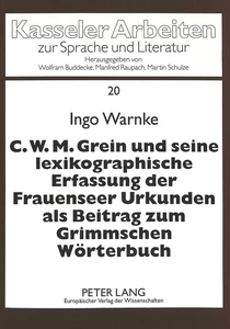 Title: C.W.M. Grein und seine lexikographische Erfassung der Frauenseer Urkunden als Beitrag zum Grimmschen Wörterbuch