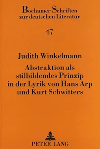 Title: Abstraktion als stilbildendes Prinzip in der Lyrik von Hans Arp und Kurt Schwitters