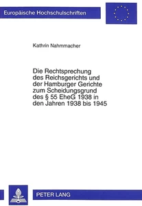 Title: Die Rechtsprechung des Reichsgerichts und der Hamburger Gerichte zum Scheidungsgrund des § 55 EheG 1938 in den Jahren 1938 bis 1945