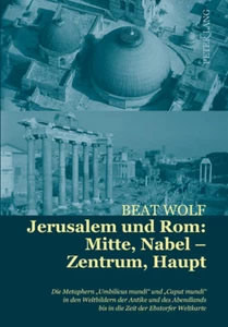 Title: Jerusalem und Rom: Mitte, Nabel – Zentrum, Haupt
