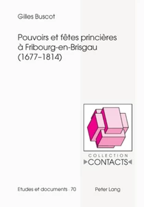 Title: Pouvoirs et fêtes princières à Fribourg-en-Brisgau (1677-1814)