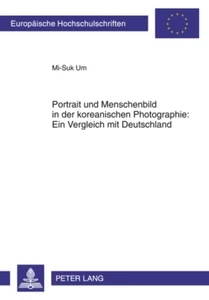 Title: Portrait und Menschenbild in der koreanischen Photographie: Ein Vergleich mit Deutschland