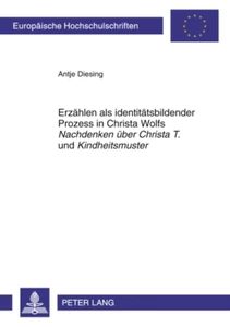 Title: Erzählen als identitätsbildender Prozess in Christa Wolfs «Nachdenken über Christa T.» und «Kindheitsmuster»