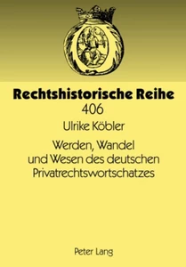 Title: Werden, Wandel und Wesen des deutschen Privatrechtswortschatzes