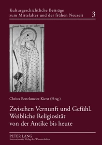 Title: Zwischen Vernunft und Gefühl. Weibliche Religiosität von der Antike bis heute