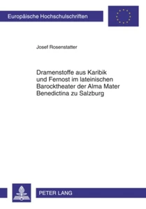 Title: Dramenstoffe aus Karibik und Fernost im lateinischen Barocktheater der Alma Mater Benedictina zu Salzburg