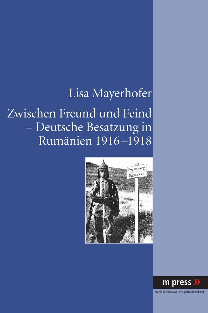 Titel: Zwischen Freund und Feind - Deutsche Besatzung in Rumänien 1916-1918